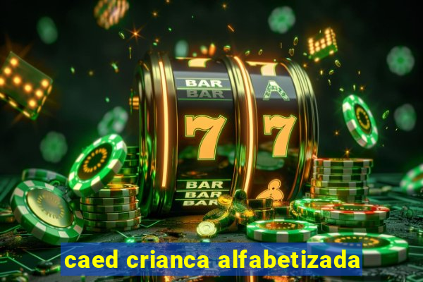 caed crianca alfabetizada